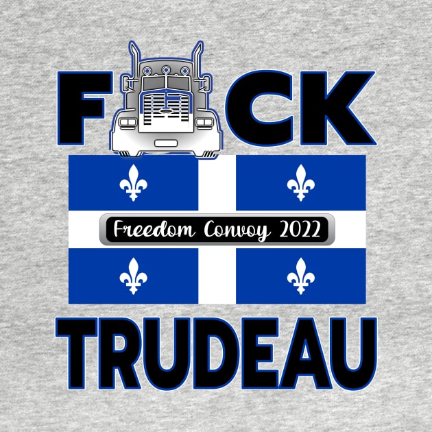 F-CK TRUDEAU QUEBEC FLAG MONTREAL TORONTO CALGARY EDMONTON VANCOUVER FREEDOM CONVOY 2022 by KathyNoNoise